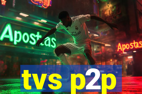 tvs p2p